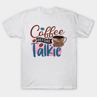 Coffee Before Talkie T-Shirt